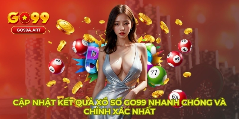 Cập nhật kết quả xổ số GO99 nhanh chóng và chính xác nhất