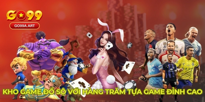 Kho game đồ sộ với hàng trăm tựa game đỉnh cao