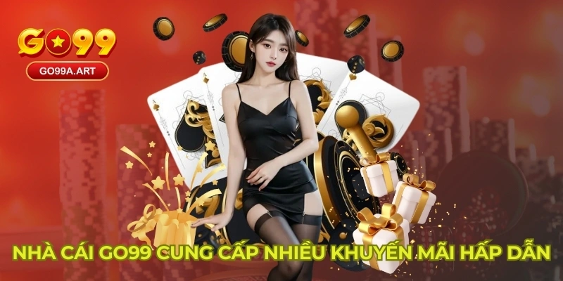 Nhà cái GO99 cung cấp nhiều khuyến mãi hấp dẫn