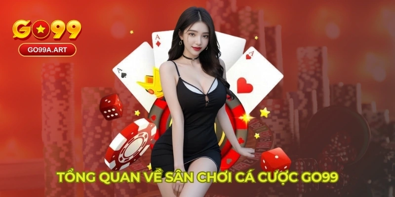 Tổng quan về sân chơi cá cược GO99