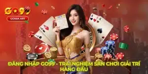 Đăng Nhập GO99 - Trải Nghiệm Sân Chơi Giải Trí Hàng Đầu