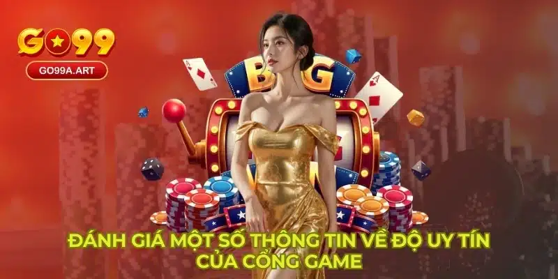 Đánh giá một số thông tin về độ uy tín của cổng game