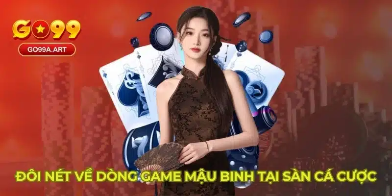 Đôi nét về dòng game mậu binh tại sàn cá cược