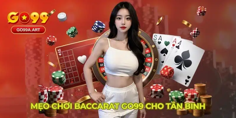 Mẹo chơi baccarat GO99 cho tân binh