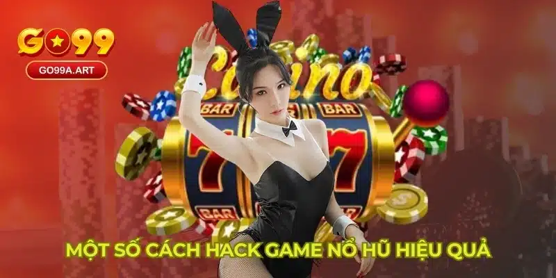 Một số cách hack game nổ hũ hiệu quả