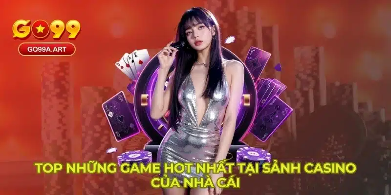 Top những game hot nhất tại sảnh casino của nhà cái